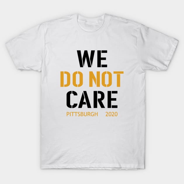 WE DO NOT CARE, Pittsburgh Steelers Football Fans T-Shirt by artspot